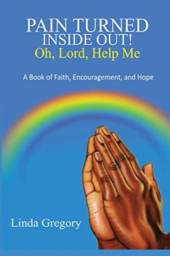 portada Pain Turned Inside Out, oh, Lord, Help me: A Book of Faith, Encouragement and Hope 