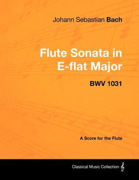 portada johann sebastian bach - flute sonata in e-flat major - bwv 1031 - a score for the flute (en Inglés)