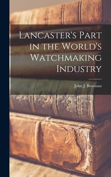 portada Lancaster's Part in the World's Watchmaking Industry (in English)