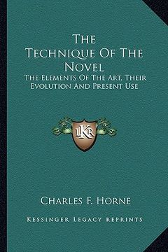 portada the technique of the novel: the elements of the art, their evolution and present use