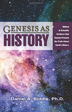 portada GENESIS AS HISTORY: BIBLICAL & SCIENTIFIC EVIDENCE THAT GENESIS PRESENTS THE TRUTH ABOUT EARTH'S HISTORY
