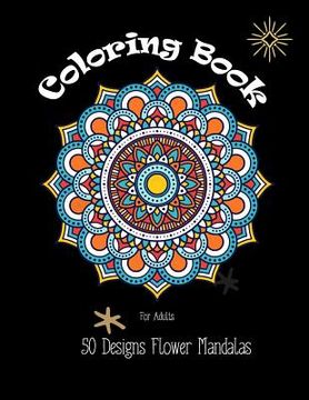 portada Coloring Books for Adults: 50 Designs Flower Mandalas (en Inglés)