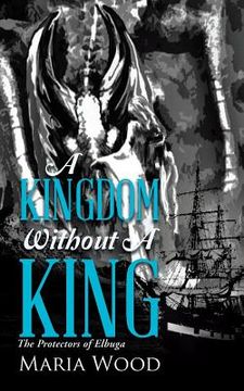 portada A Kingdom Without A King: The Protectors of Elbuga (en Inglés)