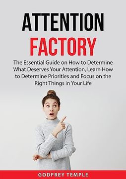 portada Attention Factory: The Essential Guide on how to Determine What Deserves Your Attention, Learn how to Determine Priorities and Focus on the Right Things in Your Life (en Inglés)