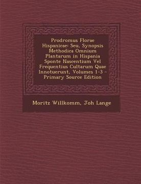 portada Prodromus Florae Hispanicae: Seu, Synopsis Methodica Omnium Plantarum in Hispania Sponte Nascentium Vel Frequentius Cultarum Quae Innotuerunt, Volu (en Latin)