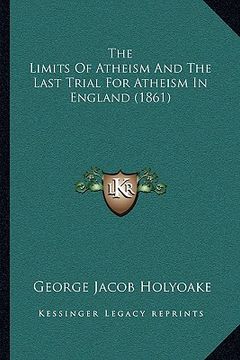 portada the limits of atheism and the last trial for atheism in england (1861) (en Inglés)
