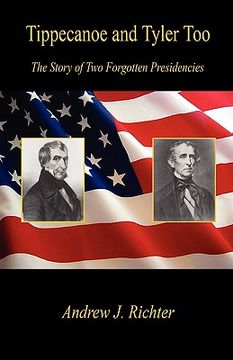 portada tippecanoe and tyler too - the story of two forgotten presidencies