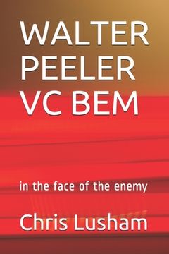 portada Walter Peeler VC Bem: in the face of the enemy (in English)