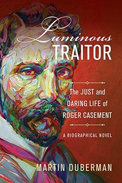portada Luminous Traitor: The Just and Daring Life of Roger Casement, a Biographical Novel (en Inglés)