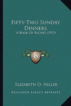 portada fifty-two sunday dinners: a book of recipes (1913) a book of recipes (1913) (en Inglés)