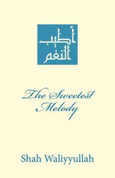 portada The Sweetest Melody: Atyab an-Nagham fi Madh Sayyid al-'Arab wa'l-Ajam (in English)