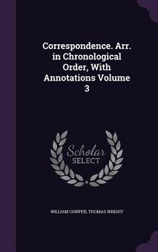 portada Correspondence. Arr. in Chronological Order, With Annotations Volume 3 (en Inglés)