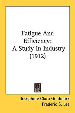 portada fatigue and efficiency: a study in industry (1912) (en Inglés)