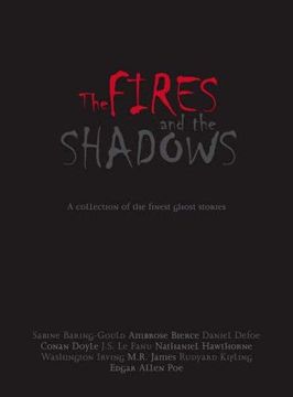 portada The Fires and the Shadows: A Collection of the Finest Ghost Stories: Classic Ghost Stories (en Inglés)