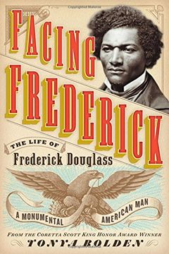 portada Facing Frederick: The Life of Frederick Douglass, a Monumental American Man