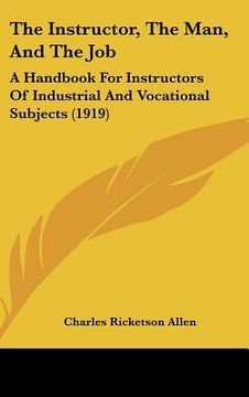 portada the instructor, the man, and the job: a handbook for instructors of industrial and vocational subjects (1919)