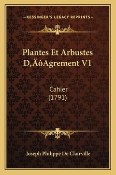 portada Plantes Et Arbustes D'Agrement V1: Cahier (1791) (en Francés)