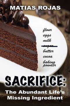 Sacrifice: The Abundant Life's Missing Ingredient (en Inglés)