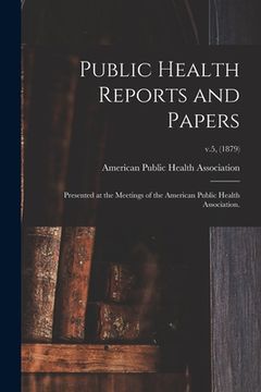 portada Public Health Reports and Papers: Presented at the Meetings of the American Public Health Association.; v.5, (1879) (en Inglés)