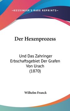 portada Der Hexenprozess: Und Das Zahringer Erbschaftsgebiet Der Grafen Von Urach (1870) (en Alemán)