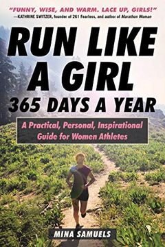 portada Run Like a Girl 365 Days a Year: A Practical, Personal, Inspirational Guide for Women Athletes (in English)
