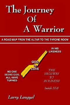 portada the journey of a warrior: a road map from the altar to the throne room (en Inglés)