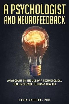 portada A Psychologist and Neurofeedback an Account on the Use of a Technological Tool in Service to Human Healing