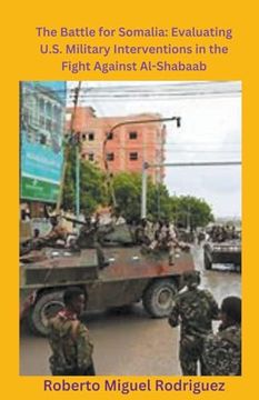 portada The Battle for Somalia: Evaluating U.S. Military Interventions in the Fight Against Al-Shabaab