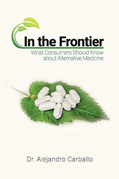 portada In the Frontier: What Consumers Should Know About Alternative Medicine (en Inglés)