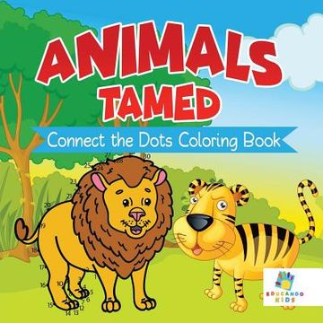 portada Animals Tamed Connect the Dots Coloring Book (en Inglés)