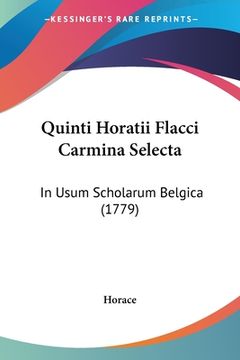 portada Quinti Horatii Flacci Carmina Selecta: In Usum Scholarum Belgica (1779) (en Latin)
