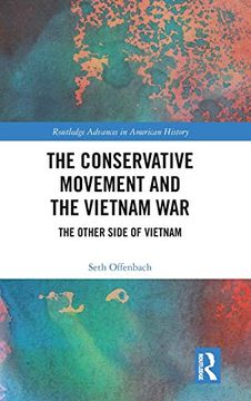 portada The Conservative Movement and the Vietnam War: The Other Side of Vietnam (Routledge Advances in American History) (in English)