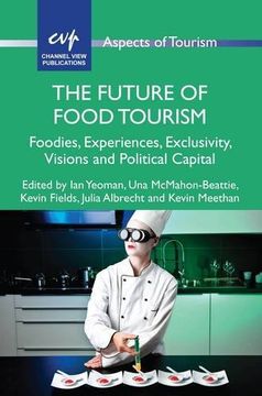 portada The Future of Food Tourism: Foodies, Experiences, Exclusivity, Visions and Political Capital (Aspects of Tourism) (en Inglés)