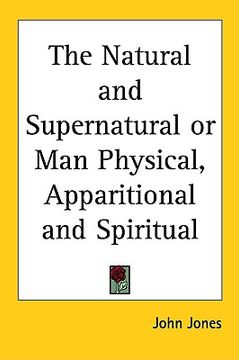 portada the natural and supernatural or man physical, apparitional and spiritual (en Inglés)