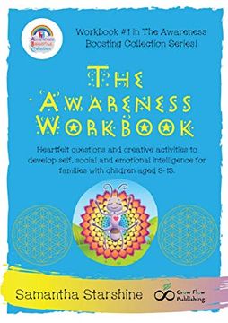 portada The Awareness Workbook: Heartfelt Questions and Creative Activities to Develop Self, Social and Emotional Intelligence for Families With Children Aged 3-13. (The Awareness Boosting Collection) 