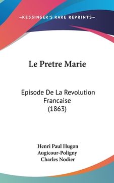 portada Le Pretre Marie: Episode De La Revolution Francaise (1863) (en Francés)