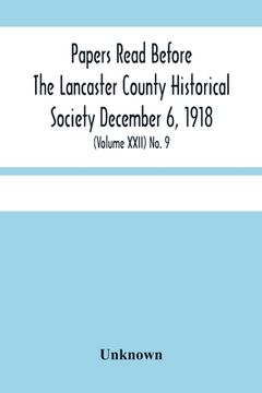 portada Papers Read Before The Lancaster County Historical Society December 6, 1918; History Herself, As Seen In Her Own Workshop; (Volume Xxii) No. 9