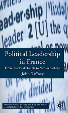 portada Political Leadership in France: From Charles de Gaulle to Nicolas Sarkozy (French Politics, Society and Culture) 