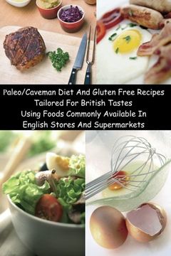 portada Paleo/Caveman Diet And Gluten Free Recipes Tailored For British Tastes Using Foods Commonly Available In English Stores And Supermarkets