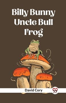 portada Billy Bunny And Uncle Bull Frog (en Inglés)