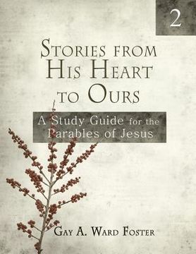 portada Stories from His Heart to Ours Volume 2: A Study Guide for the Parables of Jesus