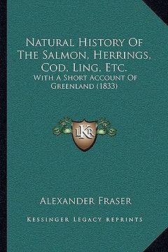 portada natural history of the salmon, herrings, cod, ling, etc.: with a short account of greenland (1833)