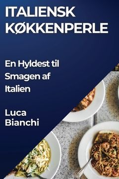 portada Italiensk Køkkenperle: En Hyldest til Smagen af Italien (en Danés)