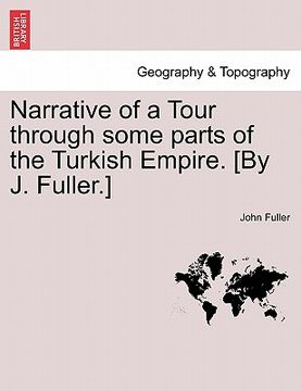 portada narrative of a tour through some parts of the turkish empire. [by j. fuller.] (en Inglés)
