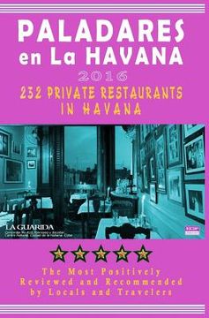 portada Paladares en La Habana 2016: Best Rated Private Restaurants (Paladares) in Havana, 2016 (in English)