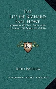 portada the life of richard earl howe: admiral of the fleet and general of marines (1838) (en Inglés)