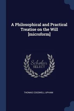 portada A Philosophical and Practical Treatise on the Will [microform] (in English)