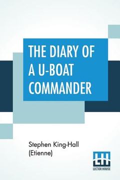 portada The Diary Of A U-Boat Commander: With An Introduction And Explanatory Notes By Etienne