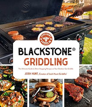 portada Blackstone® Griddling: The Ultimate Guide to Show-Stopping Recipes on Your Outdoor gas Griddle (en Inglés)