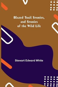 portada Blazed Trail Stories, and Stories of the Wild Life